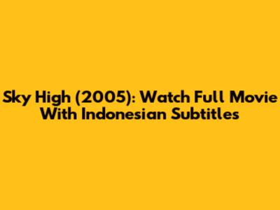 Sky High (2005): Watch Full Movie With Indonesian Subtitles