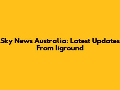 Sky News Australia: Latest Updates From Iiground
