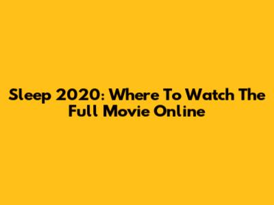 Sleep 2020: Where To Watch The Full Movie Online