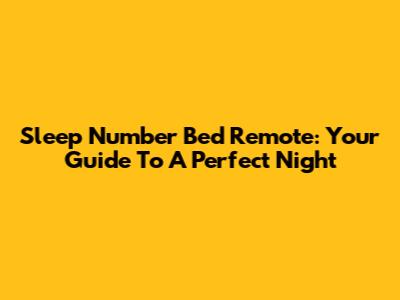 Sleep Number Bed Remote: Your Guide To A Perfect Night
