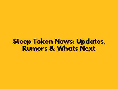 Sleep Token News: Updates, Rumors & What's Next