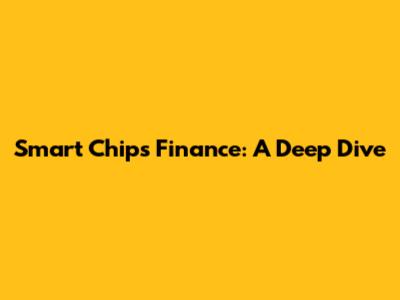 Smart Chips Finance: A Deep Dive