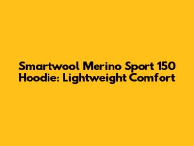 Smartwool Merino Sport 150 Hoodie: Lightweight Comfort