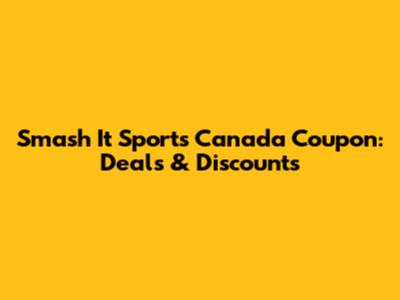 Smash It Sports Canada Coupon: Deals & Discounts