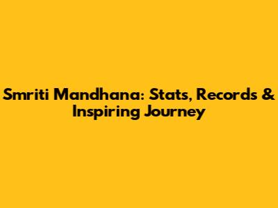 Smriti Mandhana: Stats, Records & Inspiring Journey