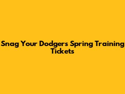 Snag Your Dodgers Spring Training Tickets