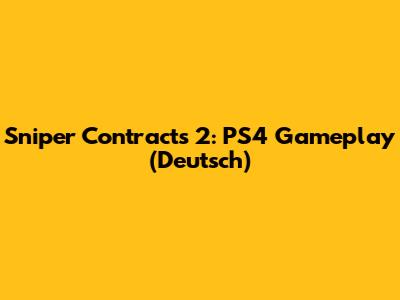 Sniper Contracts 2: PS4 Gameplay (Deutsch)