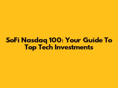SoFi Nasdaq 100: Your Guide To Top Tech Investments