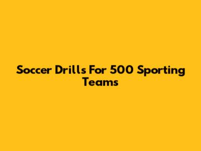 Soccer Drills For 500 Sporting Teams