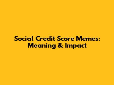 Social Credit Score Memes: Meaning & Impact