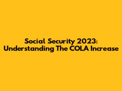 Social Security 2023: Understanding The COLA Increase