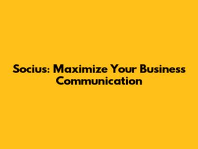 Socius: Maximize Your Business Communication