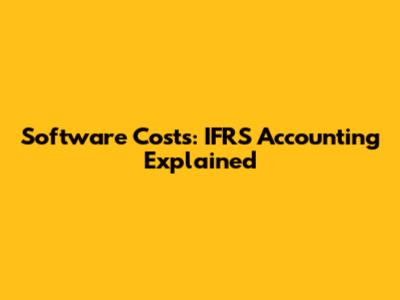 Software Costs: IFRS Accounting Explained