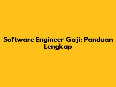 Software Engineer Gaji: Panduan Lengkap