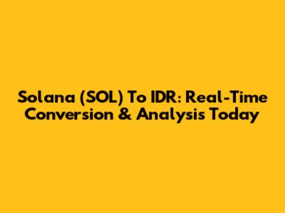 Solana (SOL) To IDR: Real-Time Conversion & Analysis Today