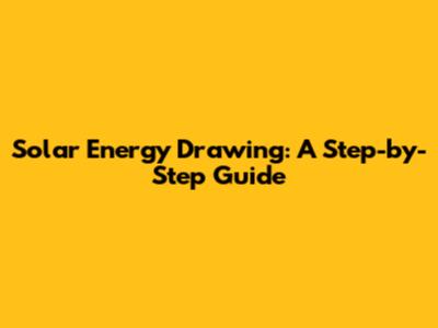 Solar Energy Drawing: A Step-by-Step Guide