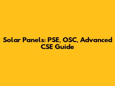 Solar Panels: PSE, OSC, Advanced CSE Guide