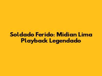 Soldado Ferido: Midian Lima Playback Legendado