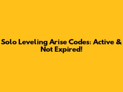 Solo Leveling Arise Codes: Active & Not Expired!