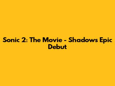 Sonic 2: The Movie - Shadow's Epic Debut