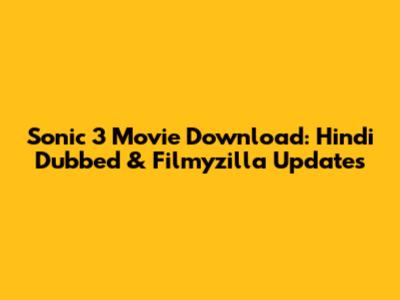 Sonic 3 Movie Download: Hindi Dubbed & Filmyzilla Updates