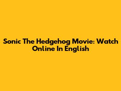 Sonic The Hedgehog Movie: Watch Online In English