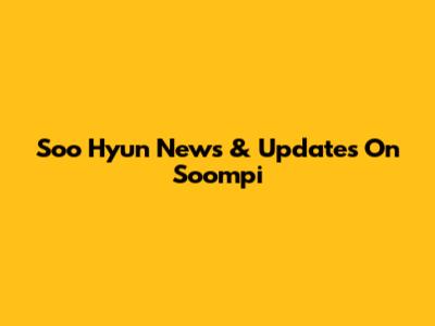 Soo Hyun News & Updates On Soompi