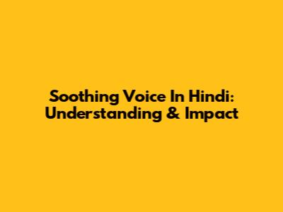 Soothing Voice In Hindi: Understanding & Impact