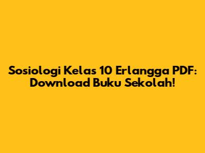 Sosiologi Kelas 10 Erlangga PDF: Download Buku Sekolah!