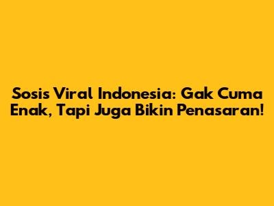 Sosis Viral Indonesia: Gak Cuma Enak, Tapi Juga Bikin Penasaran!