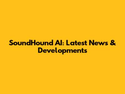 SoundHound AI: Latest News & Developments