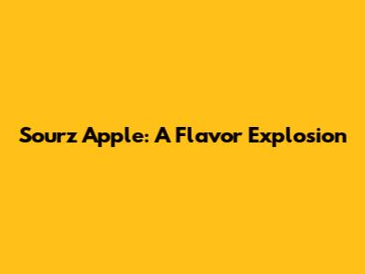 Sourz Apple: A Flavor Explosion