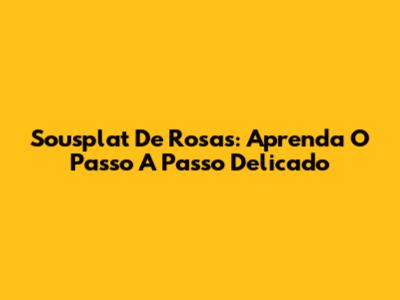 Sousplat De Rosas: Aprenda O Passo A Passo Delicado