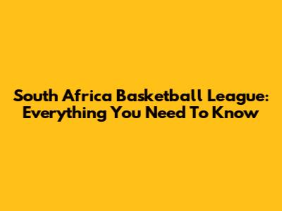 South Africa Basketball League: Everything You Need To Know