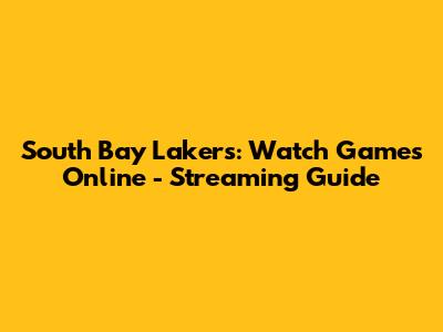South Bay Lakers: Watch Games Online - Streaming Guide