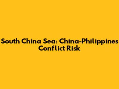 South China Sea: China-Philippines Conflict Risk