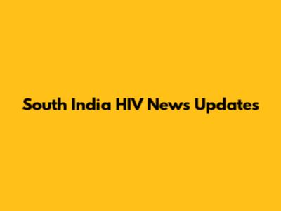 South India HIV News Updates