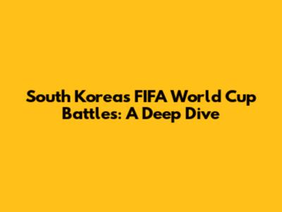 South Korea's FIFA World Cup Battles: A Deep Dive