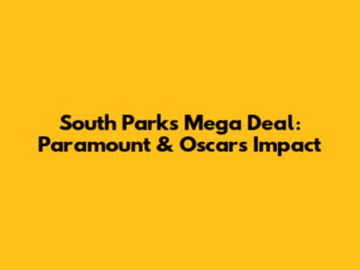 South Park's Mega Deal: Paramount & Oscar's Impact