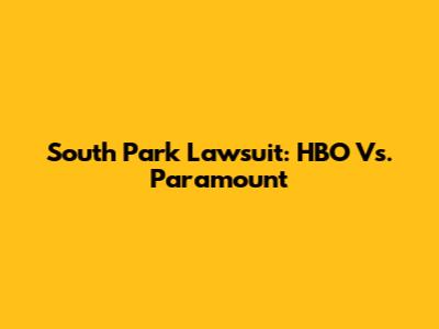 South Park Lawsuit: HBO Vs. Paramount