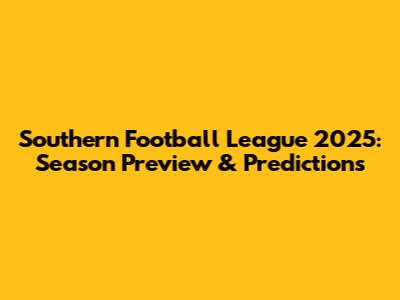 Southern Football League 2025: Season Preview & Predictions