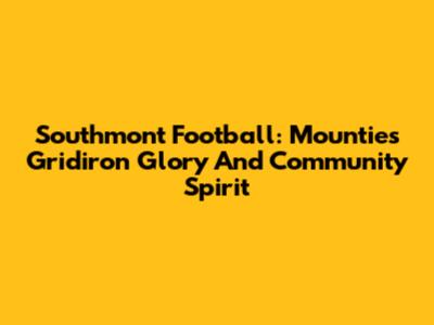 Southmont Football: Mounties' Gridiron Glory And Community Spirit