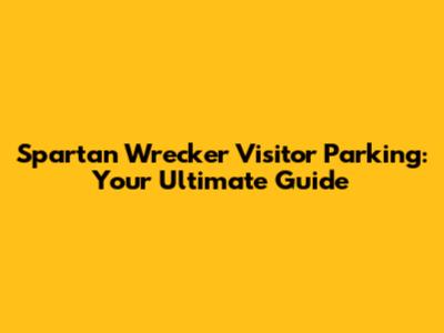 Spartan Wrecker Visitor Parking: Your Ultimate Guide