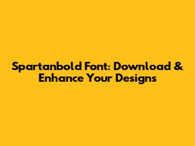 Spartanbold Font: Download & Enhance Your Designs