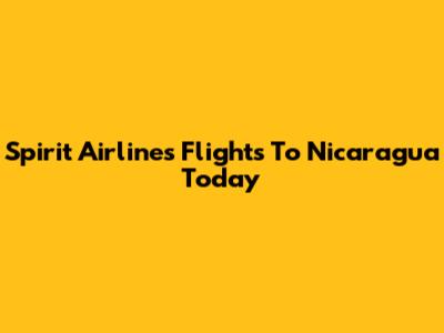 Spirit Airlines Flights To Nicaragua Today