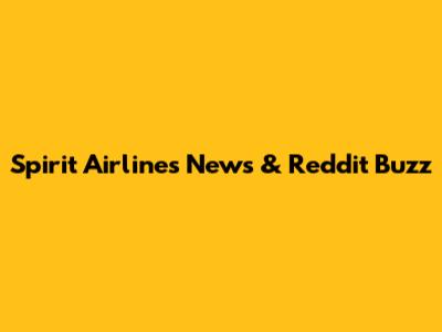 Spirit Airlines News & Reddit Buzz