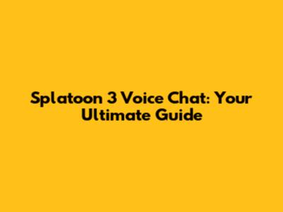 Splatoon 3 Voice Chat: Your Ultimate Guide