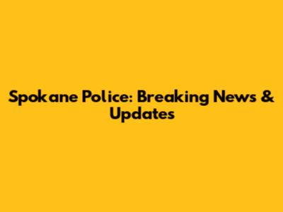Spokane Police: Breaking News & Updates