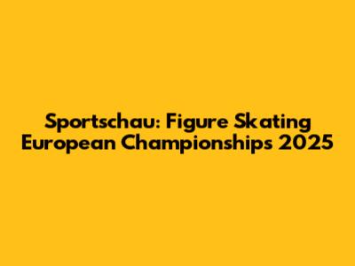 Sportschau: Figure Skating European Championships 2025