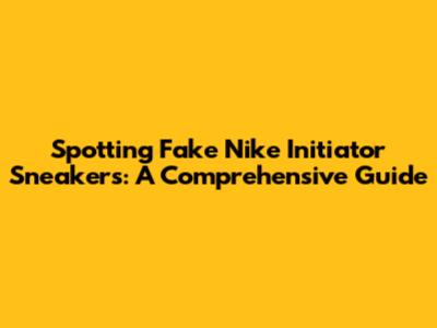 Spotting Fake Nike Initiator Sneakers: A Comprehensive Guide